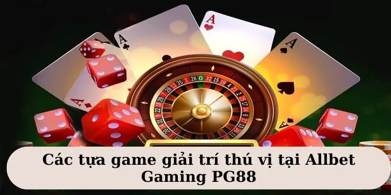 Allbet Gaming - Cơ Hội Làm Giàu Độc Nhất Vô Nhị Cho Newbie 3 Allbet Gaming sở hữu kho game hấp dẫn