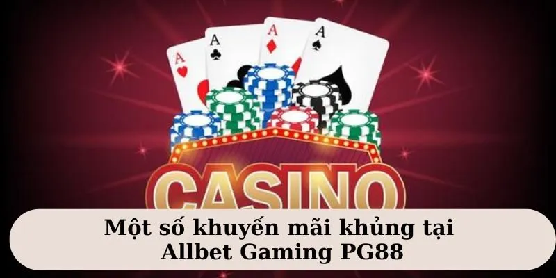 Allbet Gaming - Cơ Hội Làm Giàu Độc Nhất Vô Nhị Cho Newbie 4 Allbet Gaming triển khai nhiều khuyến mãi khủng